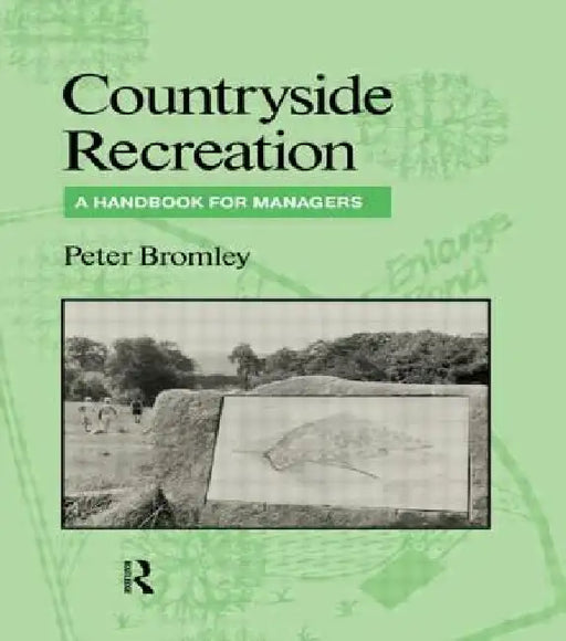Countryside Recreation: A handbook for managers by Peter Bromley
