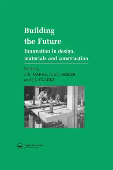 Building the Future: Innovation in design, materials and construction by G.S.T. Armer