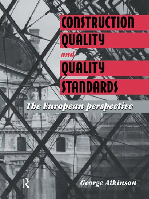Construction Quality and Quality Standards: The European perspective by G. A. Atkinson
