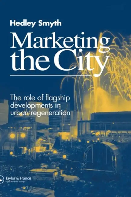 Marketing the City: The role of flagship developments in urban regeneration by H. Smyth