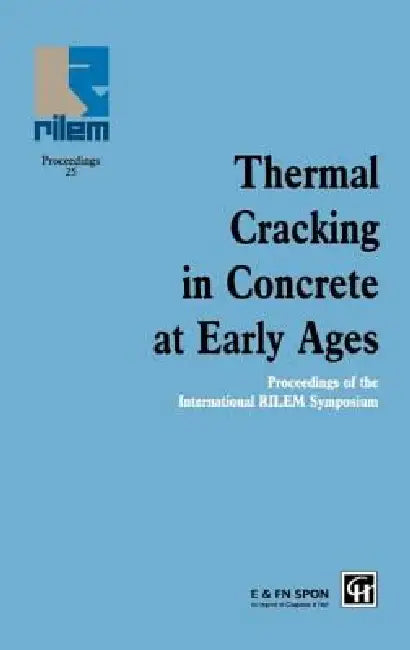 Thermal Cracking in Concrete at Early Ages: Proceedings of the International Rilem Symposium by R. Springenschmid