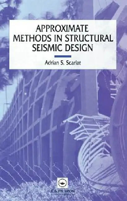 Approximate Methods in Structural Seismic Design by A. Scarlat