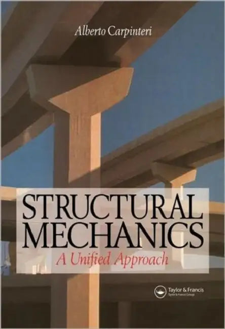 Structural Mechanics: A unified approach by Alberto Carpinteri