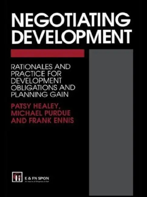 Negotiating Development: Rationales and Practice for Development Obligationsand Planning Gain by F. Ennis, Frank Ennis, P. Healey