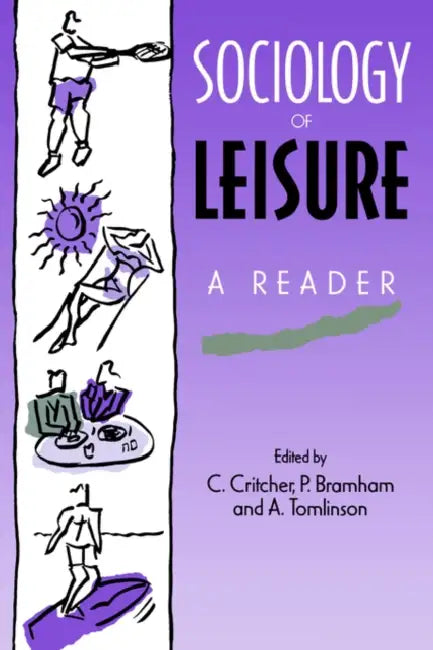 Sociology of Leisure: A Reader by P. Bramham, C. Critcher, A. Tomlinson