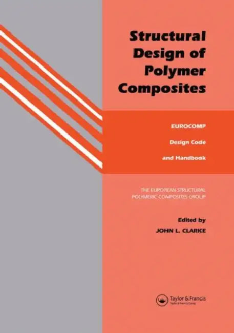 Structural Design of Polymer Composites: Eurocomp Design Code and Background Document by J. L. Clarke