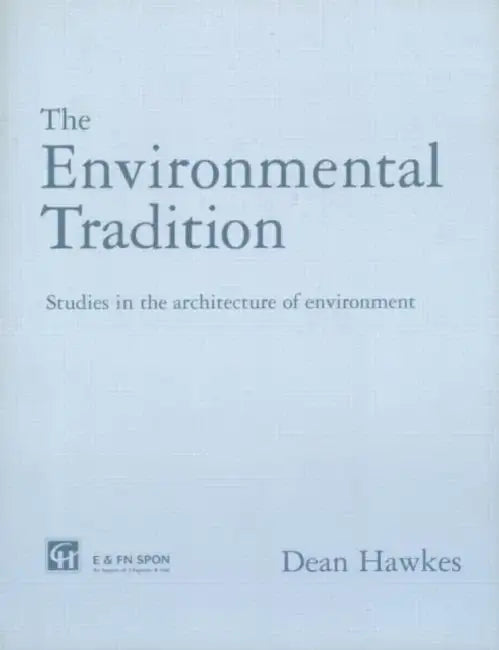 The Environmental Tradition: Studies in the Architecture of Environment by Dean Hawkes