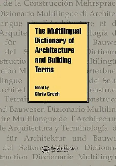 The Multilingual Dictionary of Architecture & Building Terms by Chris Grech