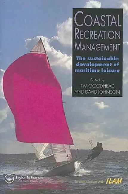 Coastal Recreation Management: The sustainable development of maritime leisure by Tim Goodhead