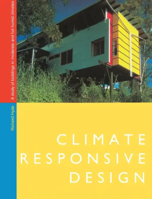 Climate Responsive Design: A Study of Buildings in Moderate and Hot Humid Climates by Richard Hyde