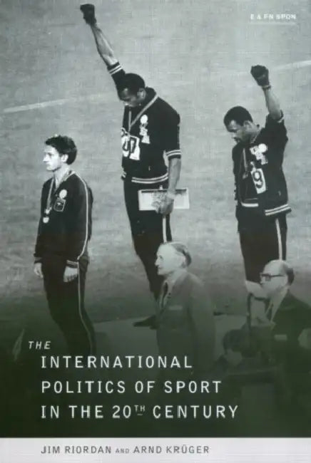 The International Politics of Sport in the Twentieth Century by Professor Jim Riordan, Jim Riordan