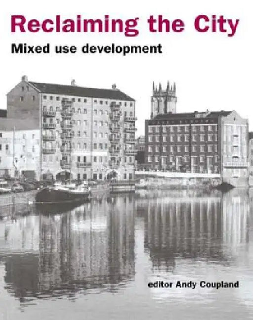 Reclaiming the City: Mixed Use Development by Andy Coupland