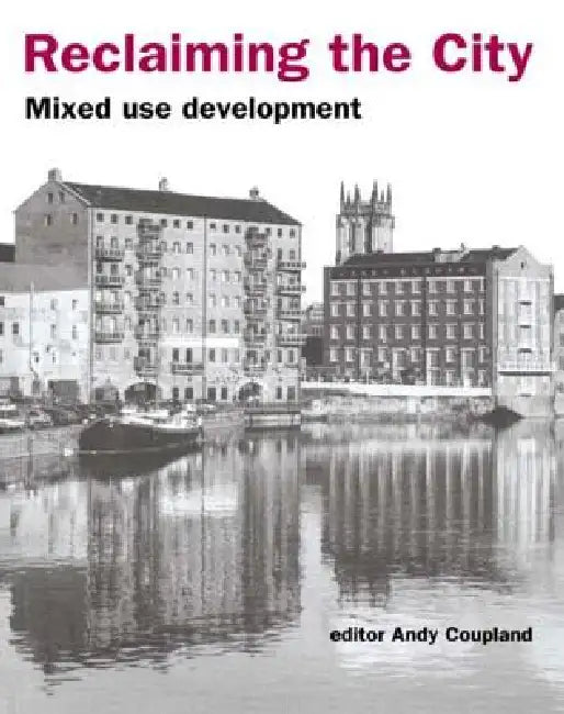 Reclaiming the City: Mixed Use Development by Andy Coupland