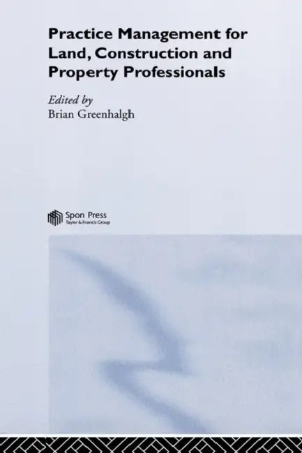 Practice Management for Land, Construction and Property Professionals by Brian Greenhalgh