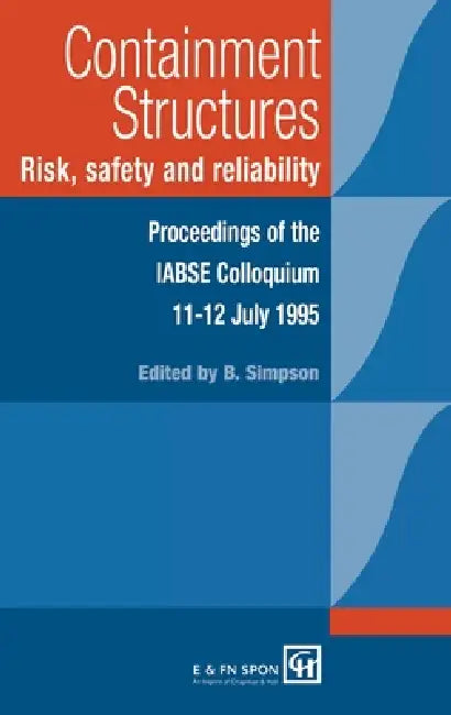 Containment Structures: Risk, Safety and Reliability: Proceedings of the Iabse Henderson Colloquium by Bryan Simpson