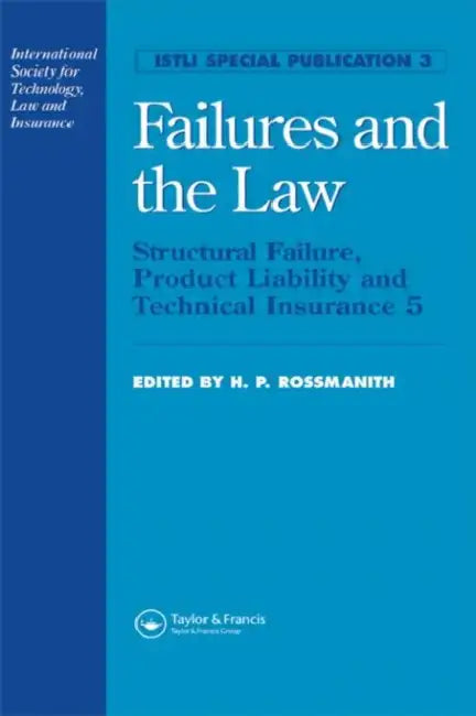 Failures and the Law: Structural Failure, Product Liability and Technical Insurance 5 by H.P. Rossmanith