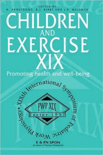 Children and Exercise XIX: Promoting health and well-being by N. Armstrong