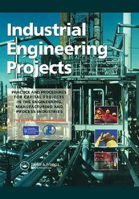 Industrial Engineering Projects: Practice and procedures for capital projects in the engineering, manufacturing and process industries by Association Of Cost Engineers And The Royal Institutr of Cha