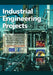 Industrial Engineering Projects: Practice and procedures for capital projects in the engineering, manufacturing and process industries by Association Of Cost Engineers And The Royal Institutr of Cha
