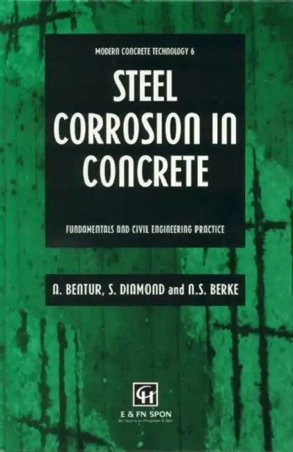 Steel Corrosion in Concrete: Fundamentals and civil engineering practice by Arnon Bentur