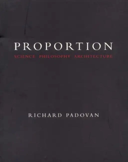Proportion: Science, Philosophy, Architecture by Richard Padovan