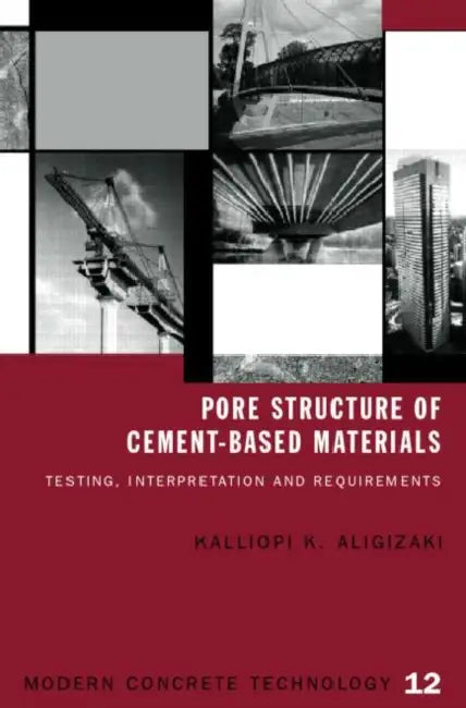 Pore Structure of Cement-Based Materials: Testing, Interpretation and Requirements by Kalliopi K. Aligizaki