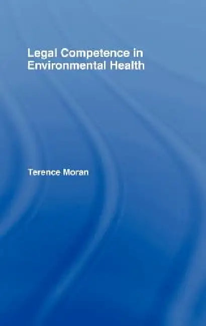 Legal Competence in Environmental Health by Terence Moran