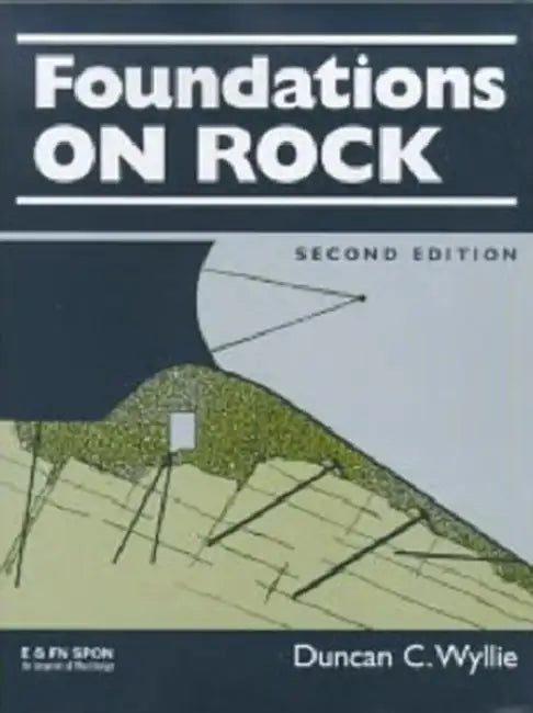 Foundations on Rock: Engineering Practice by Duncan C. Wyllie