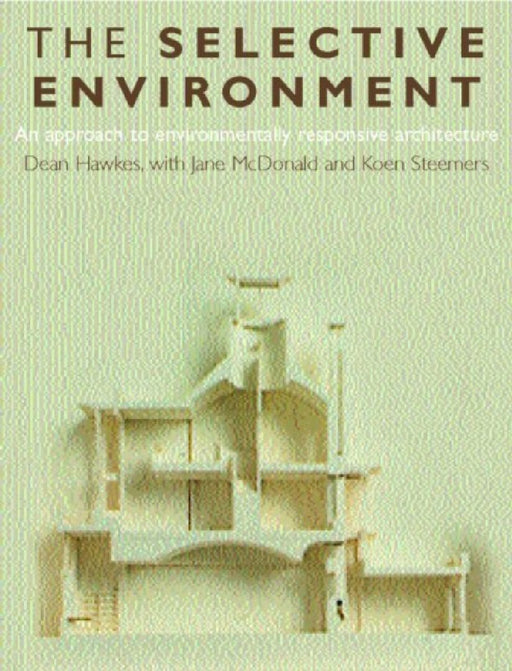 The Selective Environment: An Approach to Environmentally Responsive Architecture by Dean Hawkes