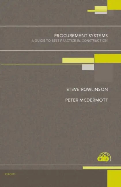 Procurement Systems: A Guide to Best Practice in Construction by Steve Rowlinson