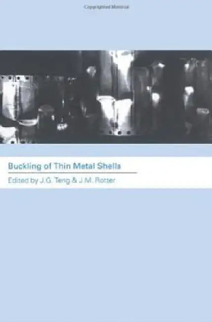 Buckling of Thin Metal Shells by J. G. Teng