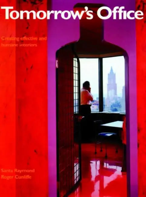 Tomorrow's Office: Creating Effective and Humane Interiors by Cunliffe Roger