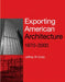 Exporting American Architecture 1870-2000 by Jeffrey W. Cody
