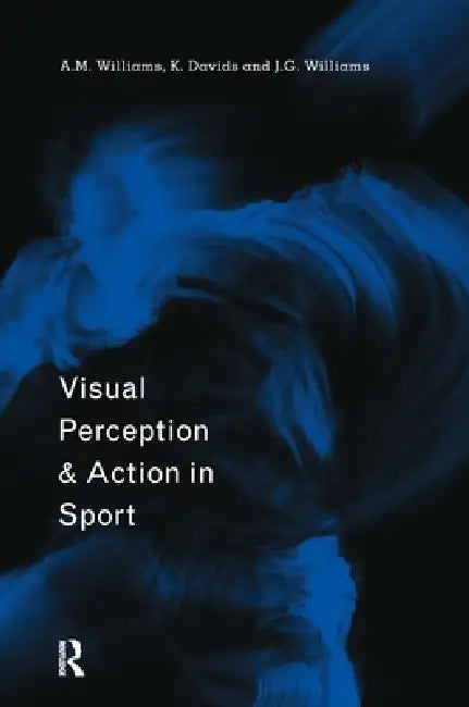 Visual Perception And Action In Sport by Keith Davids