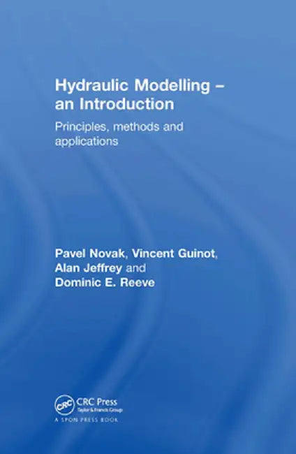 Hydraulic Modelling: An Introduction: Principles, Methods and Applications by Pavel Novak
