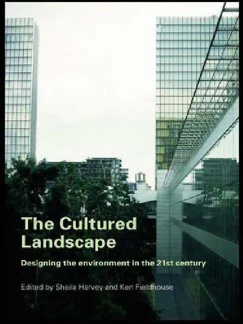 The Cultured Landscape: Designing the Environment in the 21st Century by Sheila Harvey