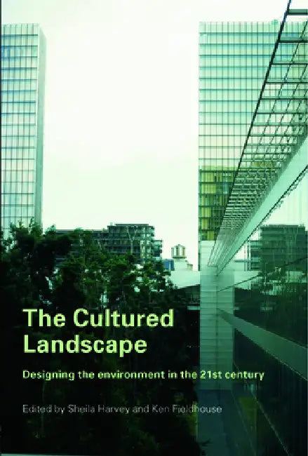 The Cultured Landscape: Designing the Environment in the 21st Century by Sheila Harvey