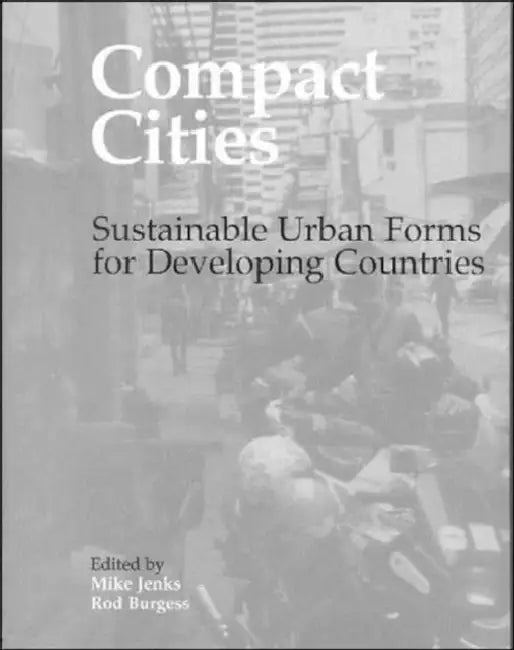 Compact Cities: Sustainable Urban Forms for Developing Countries by Rod Burgess, Mike Jenks