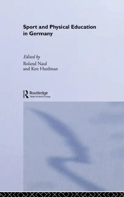 Sport and Physical Education in Germany by Ken Hardman, Roland Naul