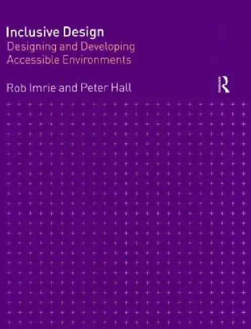 Inclusive Design: Designing and Developing Accessible Environments by Rob Imrie