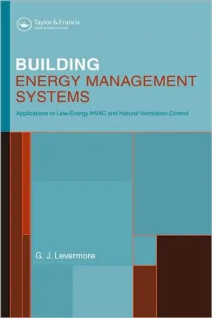 Building Energy Management Systems: An Application to Heating, Natural Ventilation, Lighting and Occupant Satisfaction by Geoff Levermore