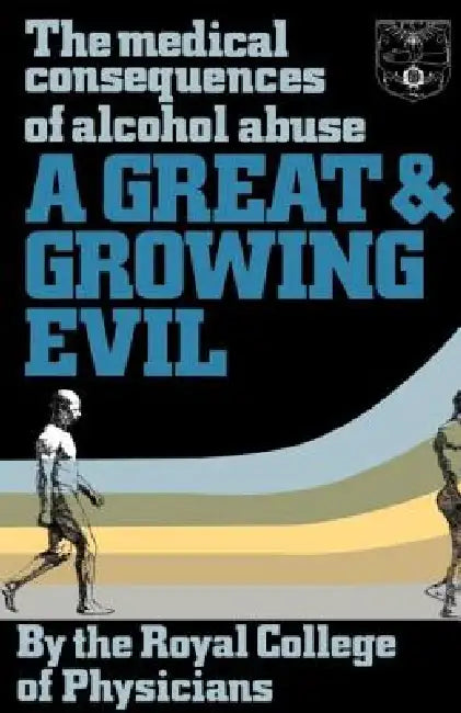 A Great and Growing Evil?: The Medical Effects of Alcohol by Royal College of Physicians