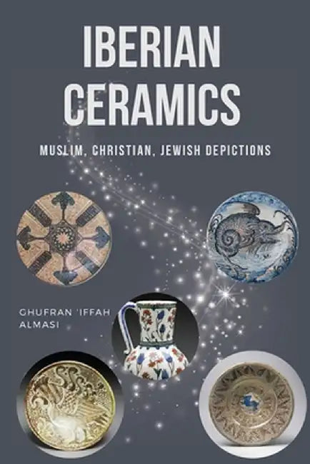 Iberian Ceramics: Muslim, Christian, Jewish Depictions by Ghufran 'Iffah Almasi