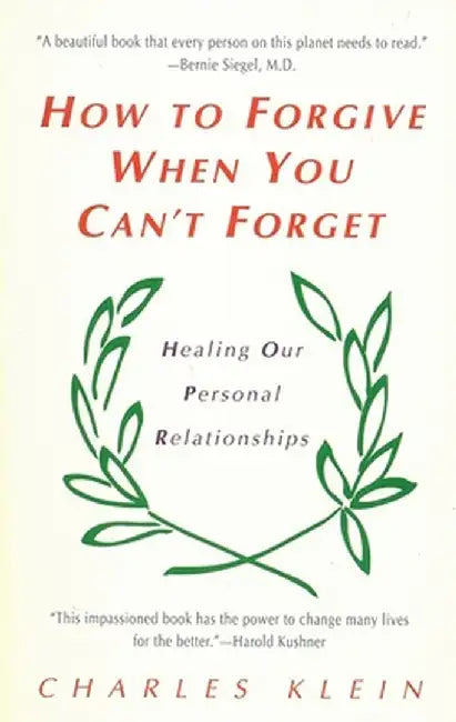 How to Forgive When You Can't Forget by Charles Klein