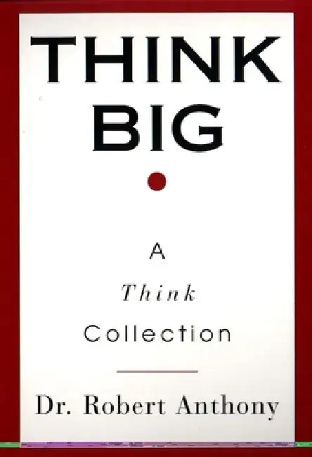 Think Big: A Think Collection by Robert Anthony
