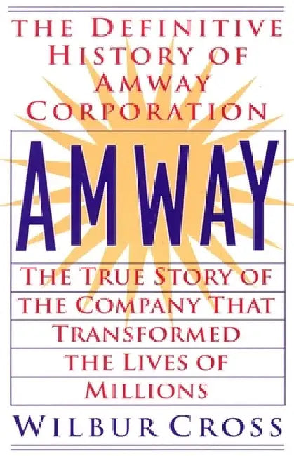 Amway: The True Story of the Company That Transformed the Lives of Millions by Wilbur Cross