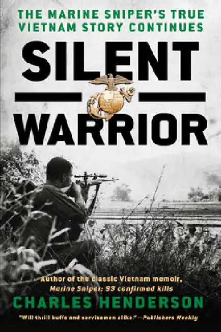 Silent Warrior: The Marine Sniper's Vietnam Story Continues by Charles Henderson