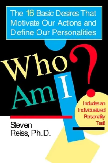 Who am I?: 16 Basic Desires that Motivate Our Actions Define Our Personalities by Steven Reiss
