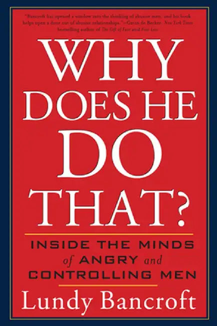 Why Does He Do That?: Inside the Minds of Angry and Controlling Men by Lundy Bancroft