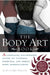 The Body Art Book: A Complete, Illustrated Guide to Tattoos, Piercings, and Other Body Modification by Jean-Chris Miller